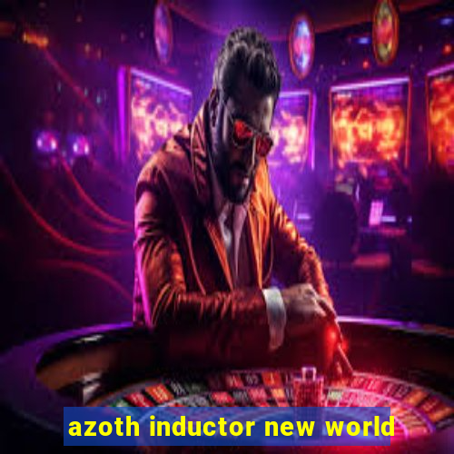 azoth inductor new world